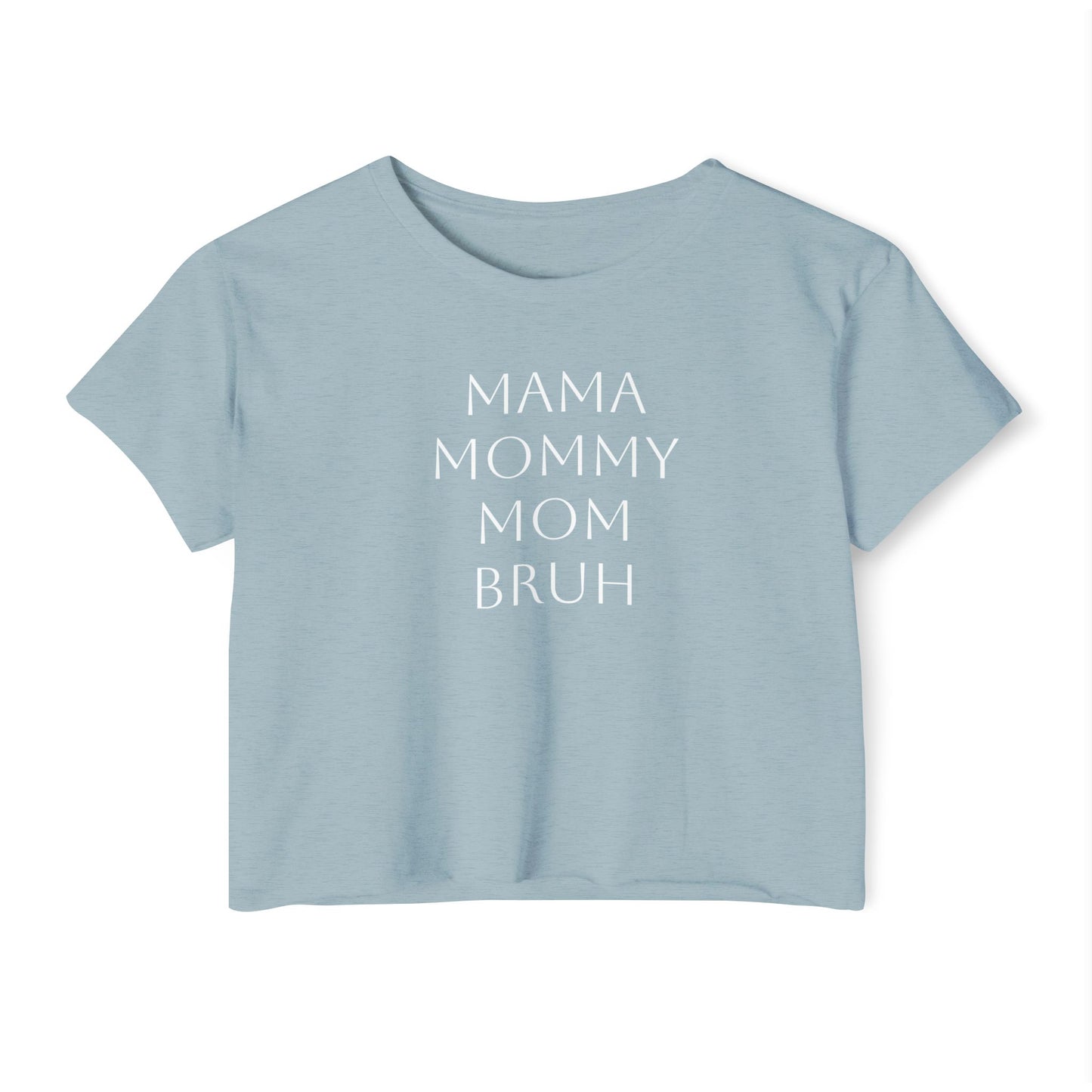 From Mama to Bruh. - Cropped Tee