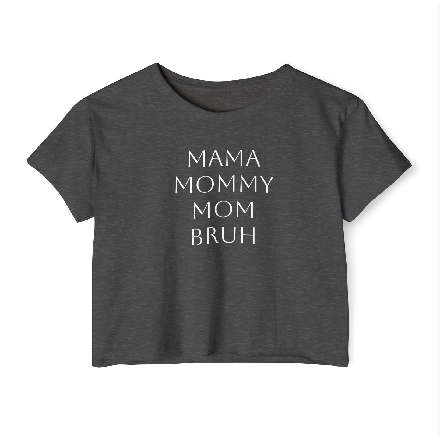 From Mama to Bruh. - Cropped Tee