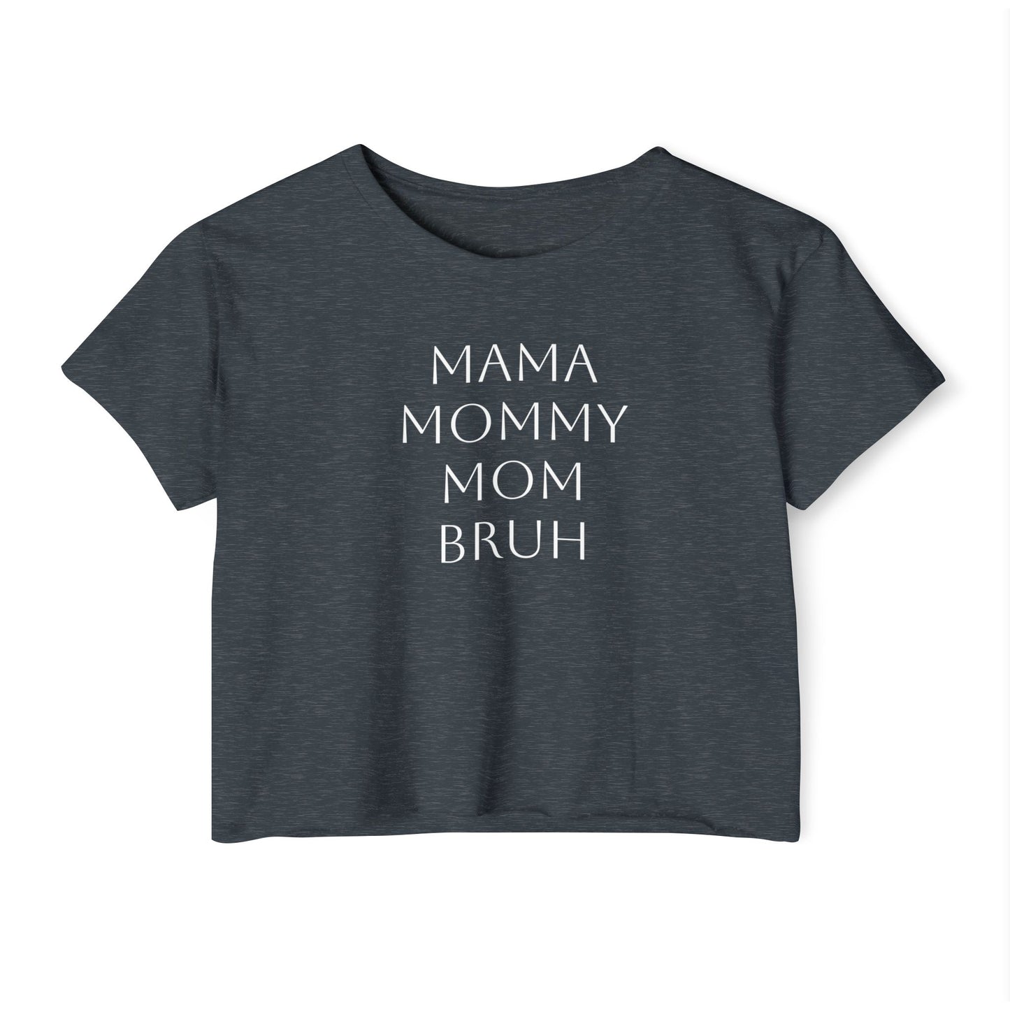 From Mama to Bruh. - Cropped Tee