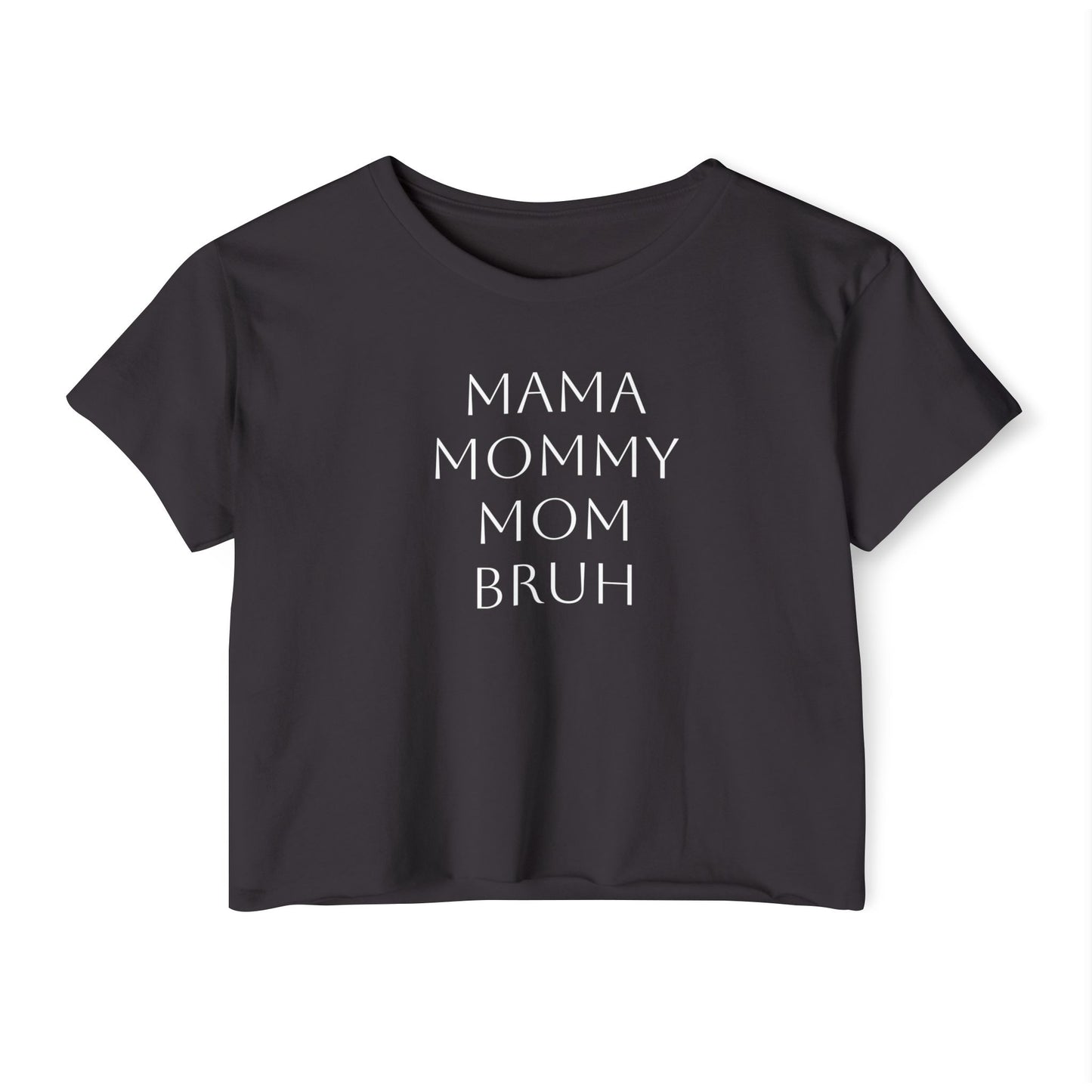 From Mama to Bruh. - Cropped Tee