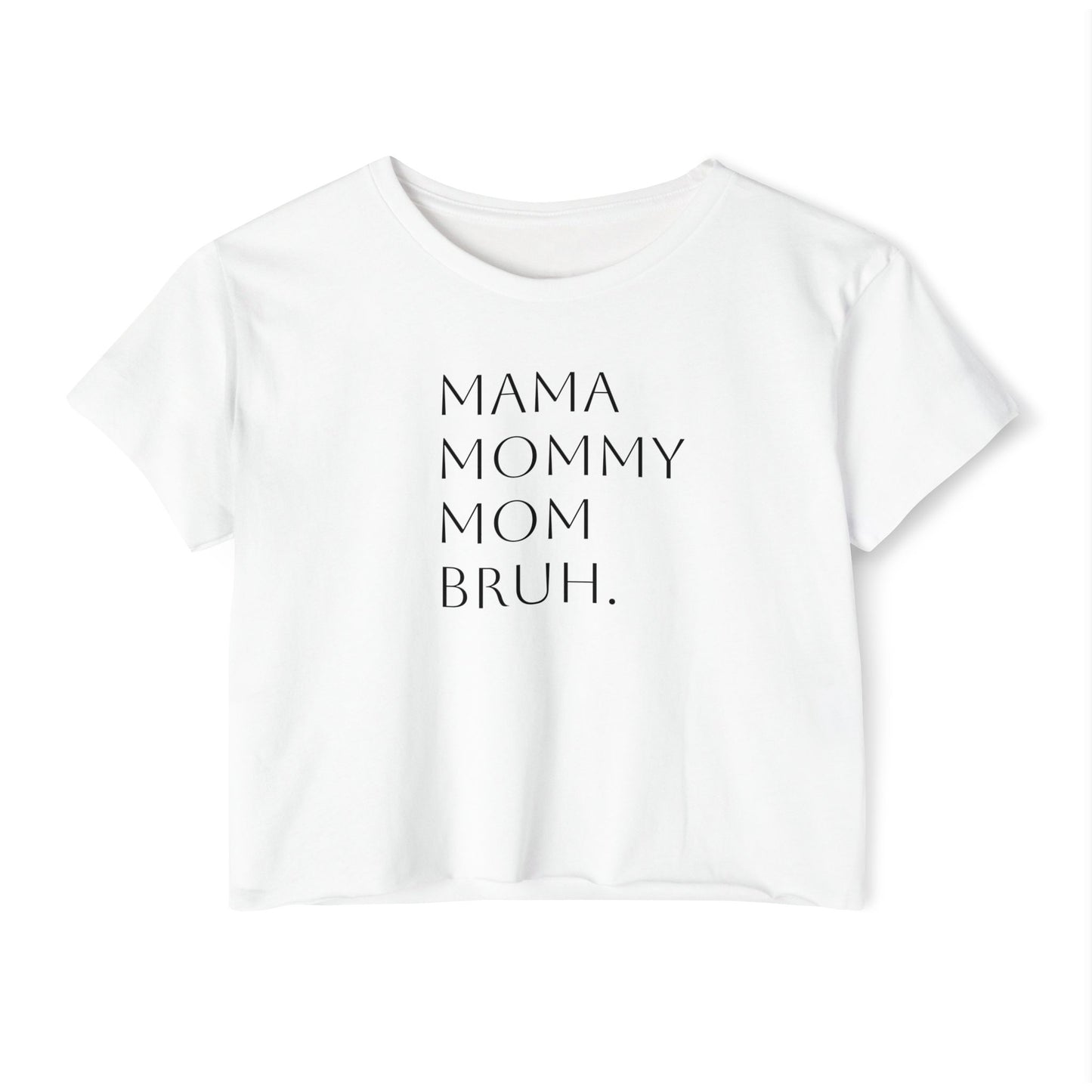 From Mama to Bruh. - Cropped Tee